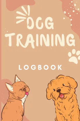 Dog Training Logbook: Journal Log Book For Dog Trainers, Dog Training Record Keeping, Tracking handbook for better Pet training, Keep A Record of ... to journal your and your dogs success! Paperback  November 13, 2022