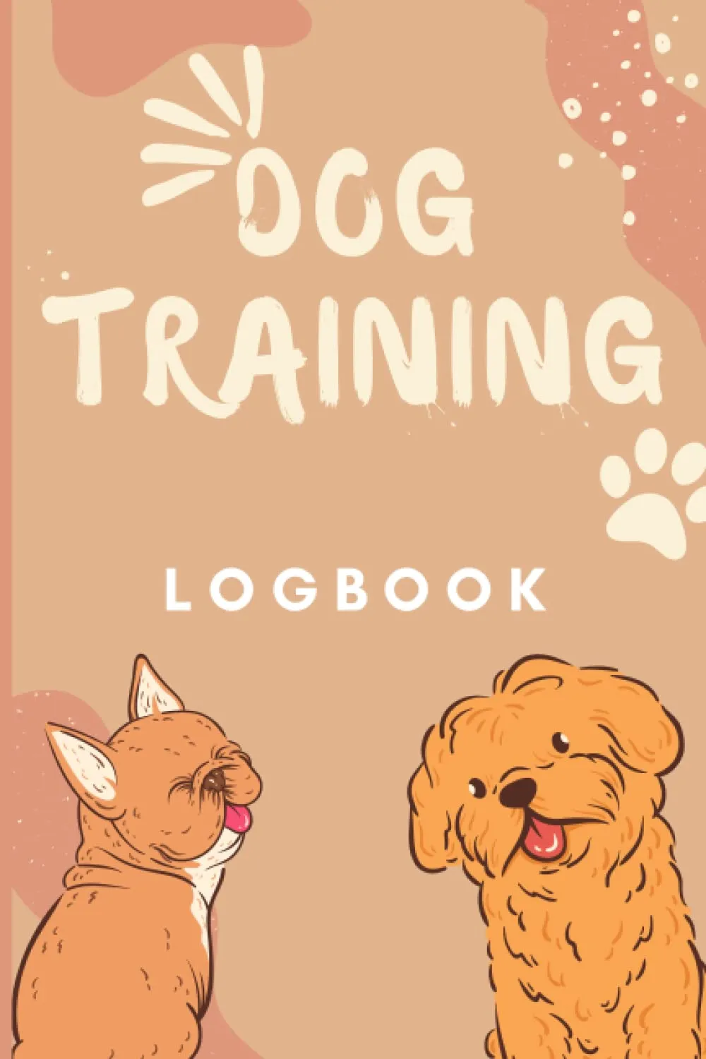 Dog Training Logbook: Journal Log Book For Dog Trainers, Dog Training Record Keeping, Tracking handbook for better Pet training, Keep A Record of ... to journal your and your dogs success! Paperback  November 13, 2022